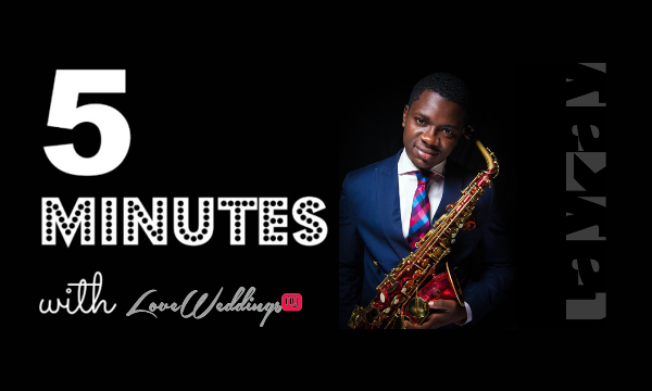 5 minutes with Laykay Sax LoveweddingsNG