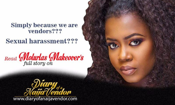 Diary of a Naija Wedding Vendor | Molurlahs Makeover was sexually harassed