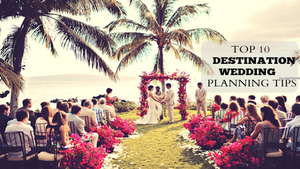 Top 10 Destination Wedding Planning Tips