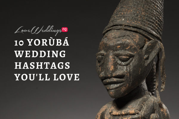 10 Yoruba wedding hashtag ideas to inspire yours