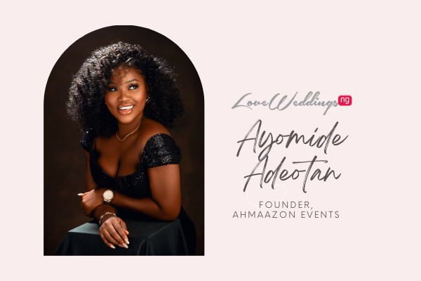 Meet Nigerian wedding planner, Ayomide Adeotan of Ahmaazon Events